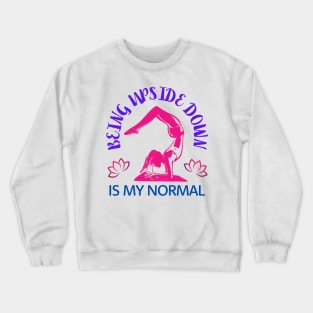 Being Upside Down Is My Normal, Funny Yoga Design For Women Crewneck Sweatshirt